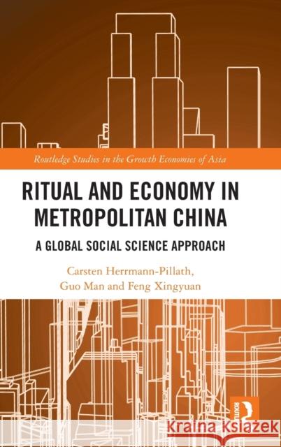 Ritual and Economy in Metropolitan China: A Global Social Science Approach Carsten Herrmann-Pillath Guo Man Xingyuan Feng 9781138391970 Routledge - książka