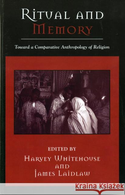 Ritual and Memory: Toward a Comparative Anthropology of Religion Whitehouse, Harvey 9780759106161 Altamira Press - książka