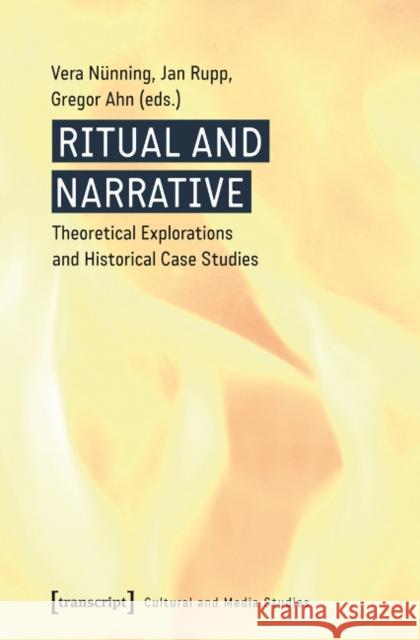 Ritual and Narrative: Theoretical Explorations and Historical Case Studies  9783837625325 transcript - książka