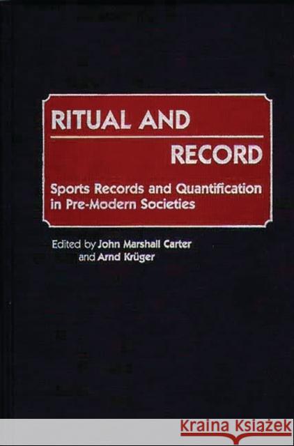 Ritual and Record: Sports Records and Quantification in Pre-Modern Societies Carter, John M. 9780313256998 Greenwood Press - książka