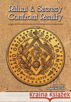 Ritual and Secrecy Confront Reality: Vol.2 No. 1 of Ritual, Secrecy and Civil Society Pierre Mollier Daniel Kerjan Yves Hilvert-Messeca 9781633911178 Westphalia Press - książka