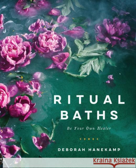 Ritual Baths: Be Your Own Healer Deborah Hanekamp 9780062915788 HarperCollins Publishers Inc - książka