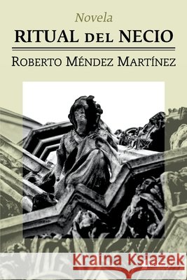 Ritual del necio Méndez Ramírez, Roberto Ernesto, Méndez Martínez, Roberto 9798643538172 Independently Published - książka