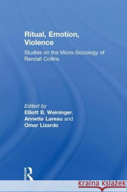 Ritual, Emotion, Violence: Studies on the Micro-Sociology of Randall Collins  9781138614277 Taylor and Francis - książka