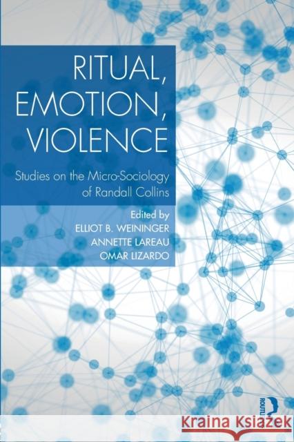 Ritual, Emotion, Violence: Studies on the Micro-Sociology of Randall Collins Elliott B. Weininger Annette Lareau Omar Lizardo 9781138614284 Routledge - książka