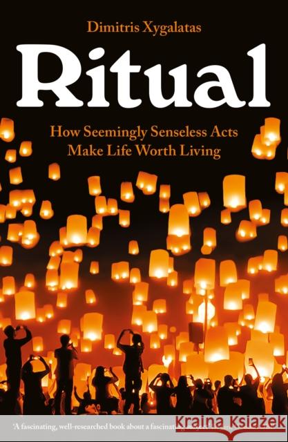 Ritual: How Seemingly Senseless Acts Make Life Worth Living Dimitris Xygalatas 9781788161039 PROFILE BOOKS - książka