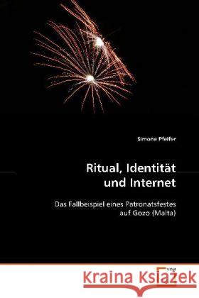 Ritual, Identität und Internet : Das Fallbeispiel eines Patronatsfestes auf Gozo (Malta) Pfeifer, Simone 9783639105889 VDM Verlag Dr. Müller - książka