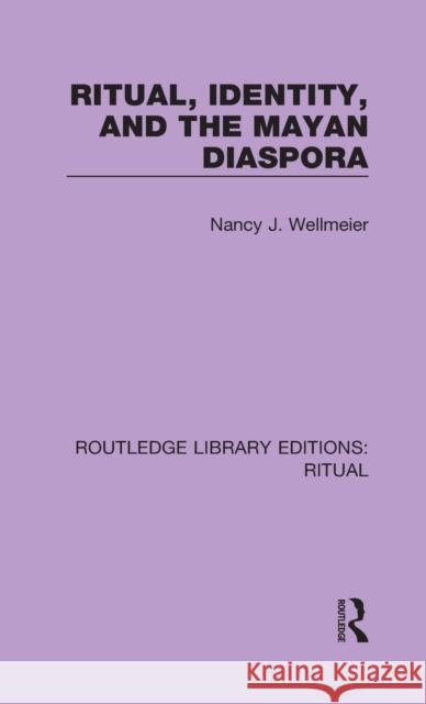 Ritual, Identity, and the Mayan Diaspora Wellmeier, Nancy J. 9780367439026 Routledge - książka