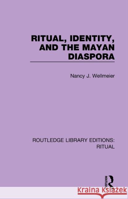 Ritual, Identity, and the Mayan Diaspora Nancy J. Wellmeier 9780367439064 Taylor and Francis - książka