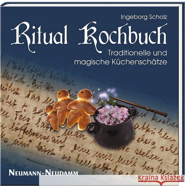 Ritual Kochbuch : Traditionelle und magische Küchenschätze Scholz, Ingeborg 9783788818791 Neumann-Neudamm - książka