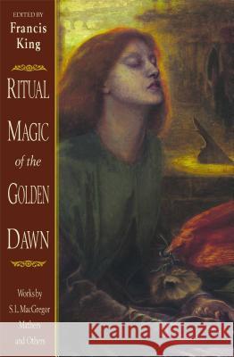 Ritual Magic of the Golden Dawn: Works by S. L. MacGregor Mathers and Others Francis King S. L. MacGregor Mathers 9780892816170 Destiny Books - książka