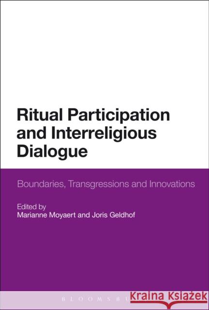 Ritual Participation and Interreligious Dialogue: Boundaries, Transgressions and Innovations Marianne Moyaert Joris Geldhof 9781350012370 Bloomsbury Academic - książka