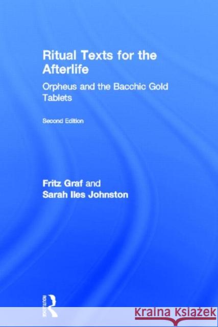 Ritual Texts for the Afterlife: Orpheus and the Bacchic Gold Tablets Graf, Fritz 9780415508025 Routledge - książka