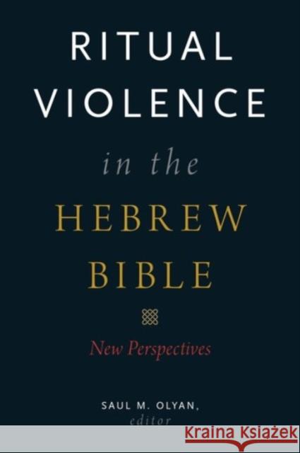 Ritual Violence in the Hebrew Bible: New Perspectives Saul M. Olyan Saul M. Olyan 9780190249588 Oxford University Press, USA - książka