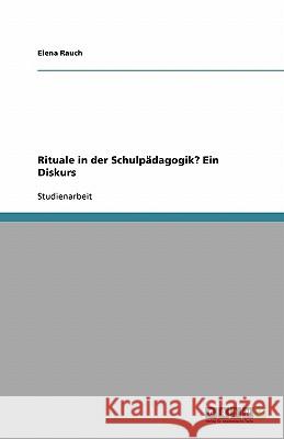 Rituale in der Schulpädagogik? Ein Diskurs Elena Rauch 9783638933056 Grin Verlag - książka