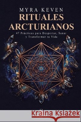 Rituales Arcturianos: 47 Pr?cticas para Despertar, Sanar y Transformar tu Vida Laura Azevedo Luiz Santos Myra Keven 9789801895084 Seravon Books / Luiz Santos - książka