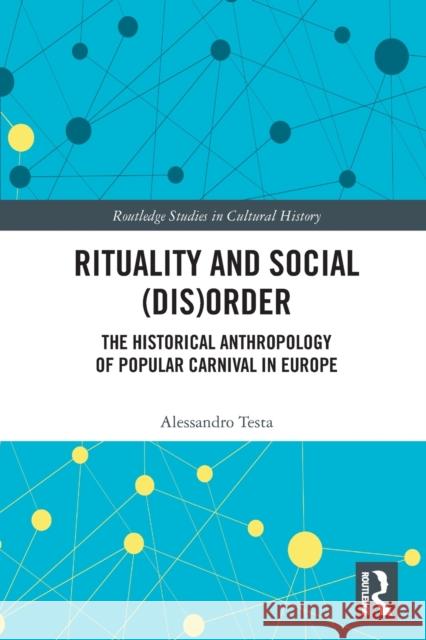 Rituality and Social (Dis)Order: The Historical Anthropology of Popular Carnival in Europe Testa, Alessandro 9780367617233 Taylor & Francis Ltd - książka