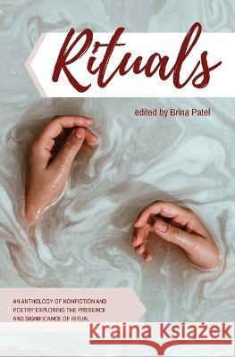 Rituals: An anthology of poetry and nonfiction exploring the presence and significance of ritual Brina Patel 9780994812773 Bell Press Books - książka