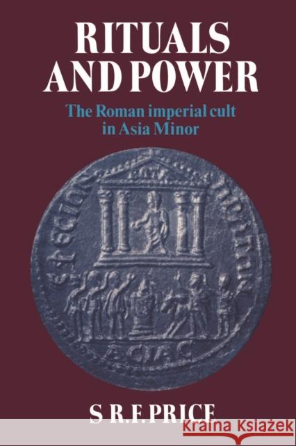 Rituals and Power: The Roman Imperial Cult in Asia Minor Price, S. R. F. 9780521312684 Cambridge University Press - książka