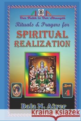 Rituals and Prayers for Spiritual Realization: Practicing the Hindu Traditions with full understanding Bala Aiyer 9781791658625 Independently Published - książka