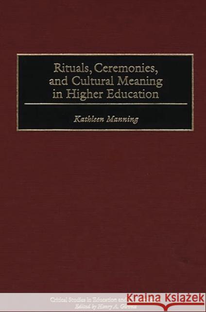 Rituals, Ceremonies, and Cultural Meaning in Higher Education Kathleen Manning 9780897895040 Bergin & Garvey - książka