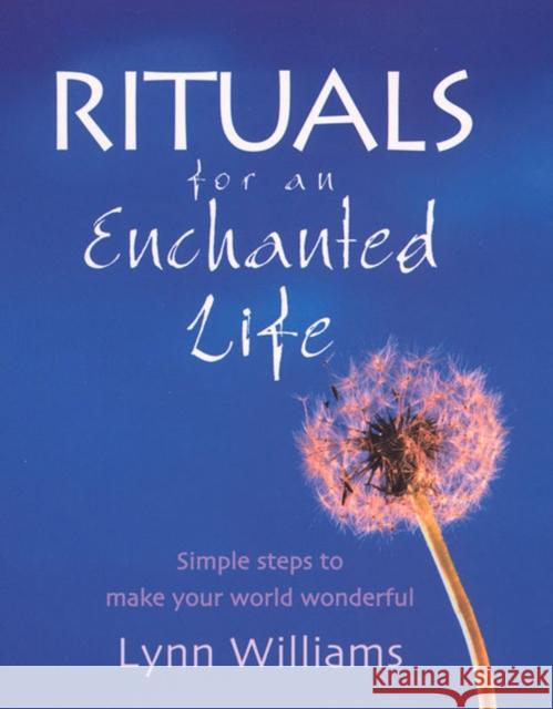 Rituals For An Enchanted Life : Simple steps to make your world wonderful Carolyn Williamson 9780712615914 EBURY PRESS - książka