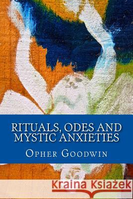 Rituals, Odes and Mystic Anxieties Opher Goodwin 9781534803367 Createspace Independent Publishing Platform - książka