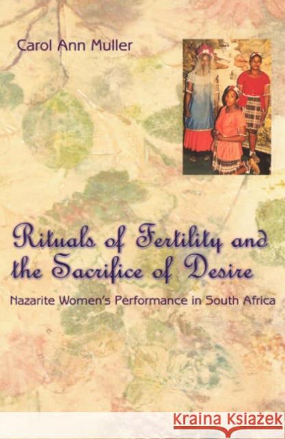 Rituals of Fertility and the Sacrifice of Desire: Nazarite Women's Performance in South Africa Muller, Carol Ann 9780226548203 University of Chicago Press - książka