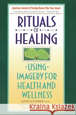 Rituals of Healing: Using Imagery for Health and Wellness Jeanne Achterberg Dossey Achterberg Leslie Kolkmeier 9780553373479 Bantam Books - książka