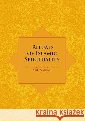 Rituals of Islamic Spirituality: A Study of Majlis Dhikr Groups in East Java Arif Zamhari 9781921666247 Anu Press - książka