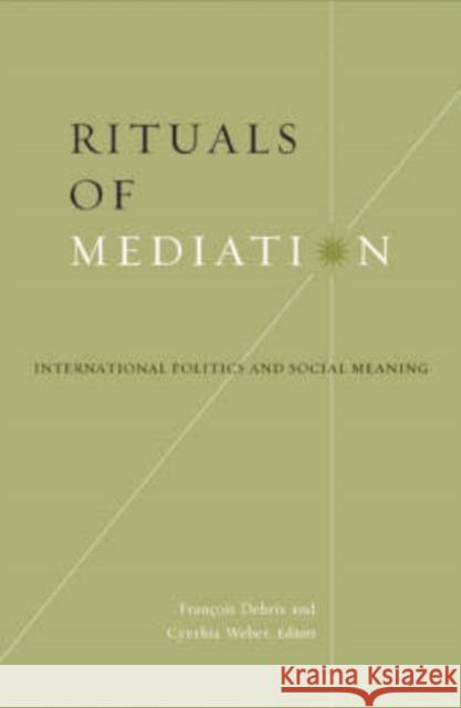 Rituals of Mediation: International Politics and Social Meaning Debrix, Francois 9780816640751 University of Minnesota Press - książka
