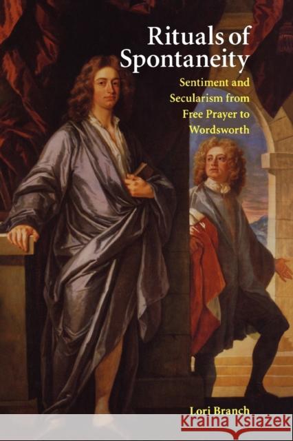 Rituals of Spontaneity: Sentiment and Secularism from Free Prayer to Wordsworth Lori Branch 9781602583429 Baylor University Press - książka