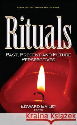 Rituals: Past, Present & Future Perspectives Edward Bailey 9781536103847 Nova Science Publishers Inc - książka