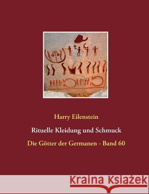 Rituelle Kleidung und Schmuck: Die Götter der Germanen - Band 60 Eilenstein, Harry 9783743154285 Books on Demand - książka