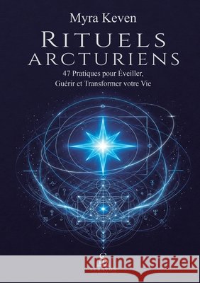 Rituels Arcturiens: 47 Pratiques pour ?veiller, Gu?rir et Transformer votre Vie Myra Keven Claire Delacroix Luiz Santos 9789801895428 Seravon Books - książka