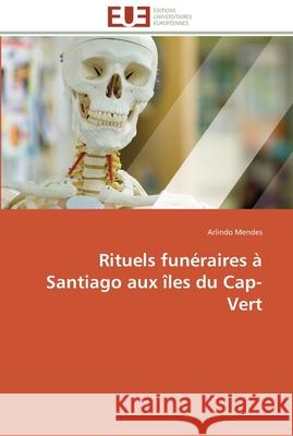 Rituels funéraires à santiago aux îles du cap-vert Mendes-A 9786131506055 Editions Universitaires Europeennes - książka