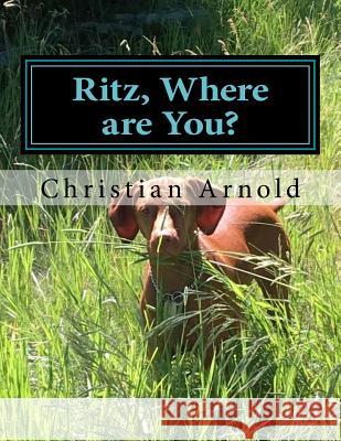 Ritz, Where Are You? Christian Mecale Arnold 9781979794862 Createspace Independent Publishing Platform - książka