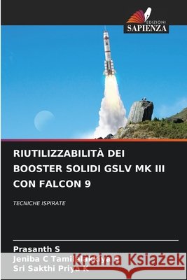 RIUTILIZZABILITÀ DEI BOOSTER SOLIDI GSLV MK III CON FALCON 9 S, Prasanth, Tamilelakkiya S, Jeniba C, K, Sri Sakthi Priya 9786209309786 Edizioni Sapienza - książka