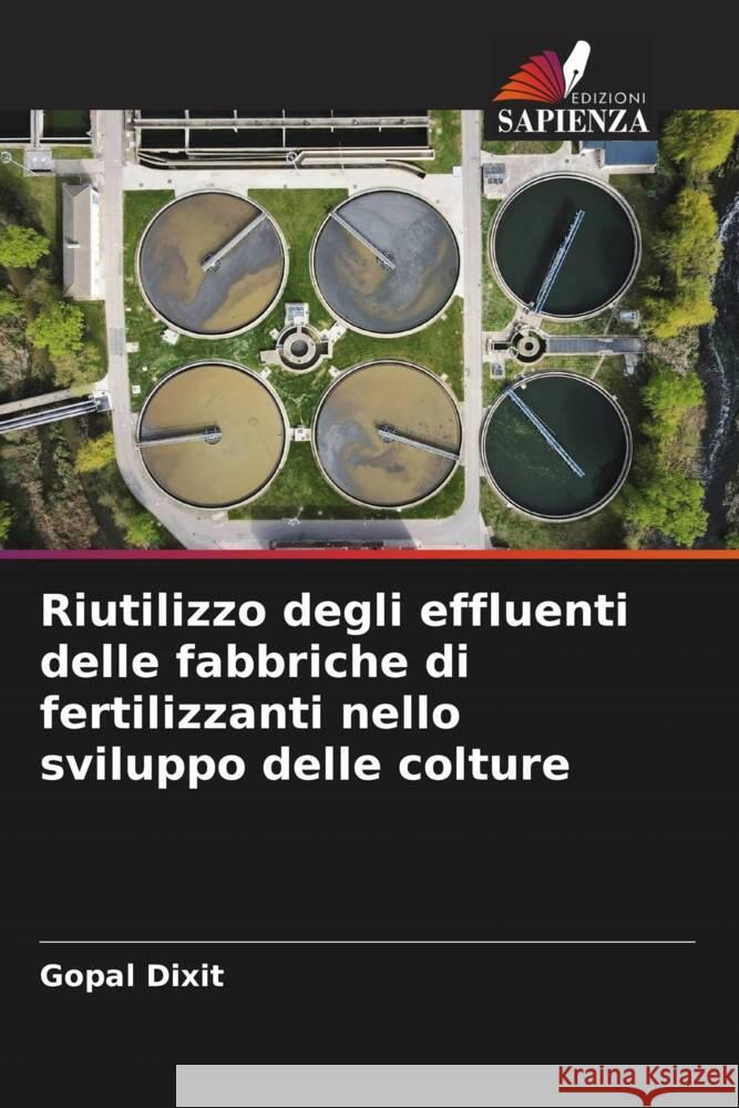 Riutilizzo degli effluenti delle fabbriche di fertilizzanti nello sviluppo delle colture Dixit, Gopal, Dr. 9786204623184 Edizioni Sapienza - książka