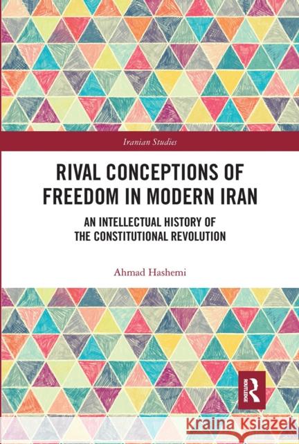 Rival Conceptions of Freedom in Modern Iran: An Intellectual History of the Constitutional Revolution Ahmad Hashemi 9780367663094 Routledge - książka