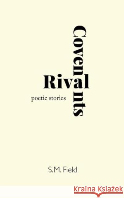 Rival Covenants: Poetic Stories S.M. Field 9781739308629 Liberty in Print Ltd - książka