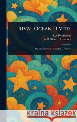 Rival Ocean Divers Roy Rockwood A. B. (Augustus Burnham) Shute 9781025243771 Anson Street Press - książka