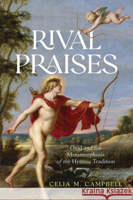 Rival Praises: Ovid and the Metamorphosis of the Hymnic Tradition Celia Campbell 9780299348748 University of Wisconsin Press - książka