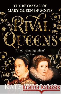 Rival Queens: The Betrayal of Mary, Queen of Scots Kate Williams 9780099549734 Cornerstone - książka