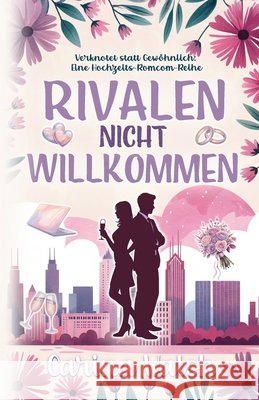 Rivalen Nicht Willkommen: Verknotet statt Gewöhnlich: Eine Hochzeits-Romcom-Reihe Walsh, Carina 9798278894667 Independently Published - książka