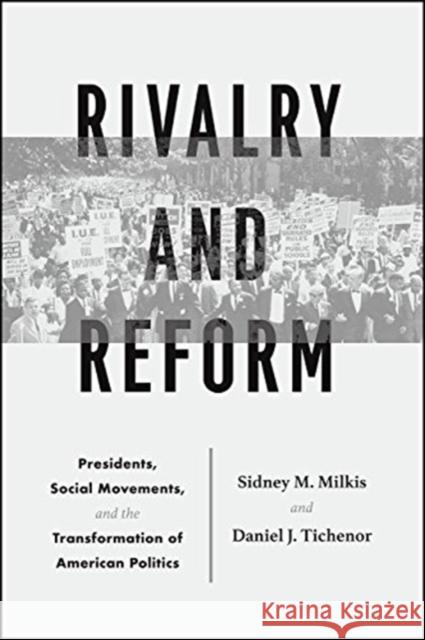 Rivalry and Reform: Presidents, Social Movements, and the Transformation of American Politics Sidney M. Milkis Daniel J. Tichenor 9780226569390 University of Chicago Press - książka