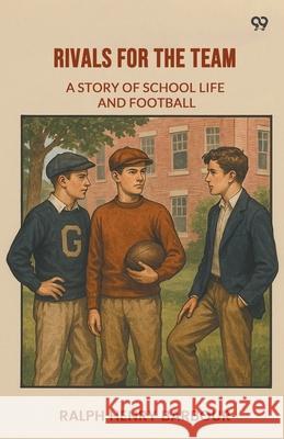 Rivals For The Team A Story Of School Life And Football Ralph Henry Barbour 9789371461405 Double 9 Books - książka