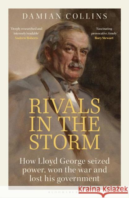 Rivals in the Storm: How Lloyd George Seized Power, Won the War and Lost his Government - Recommended by Rory Stewart on The Rest is Politics Damian Collins 9781399407106 Bloomsbury Publishing PLC - książka