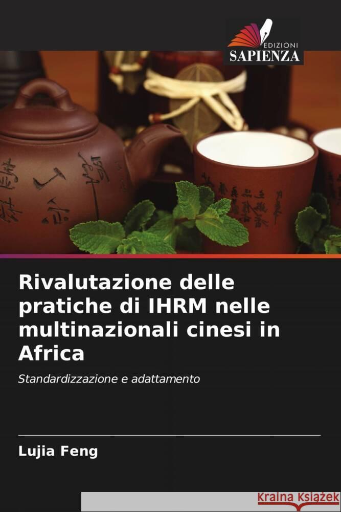 Rivalutazione delle pratiche di IHRM nelle multinazionali cinesi in Africa Lujia Feng Paul Barry Christopher Rees 9786205150528 Edizioni Sapienza - książka