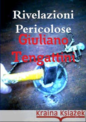 Rivelazioni Pericolose Giuliano Tengattini 9780244006655 Lulu.com - książka